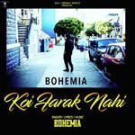 Koi Farak Nahi - Bohemia Mp3 Song